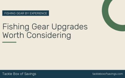 Fishing Gear Upgrades Worth Considering