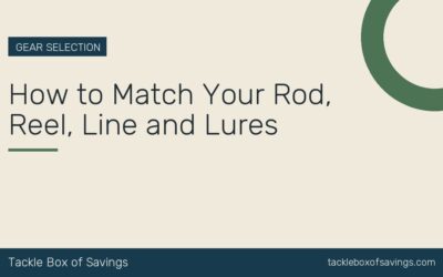 How to Match Your Rod, Reel, Line and Lures