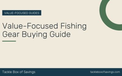 Value-Focused Fishing Gear Buying Guide
